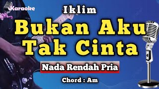 Download lagu BUKAN AKU TAK CINTA - IKLIM [ KARAOKE MELAYU ] NADA RENDAH PRIA mp3