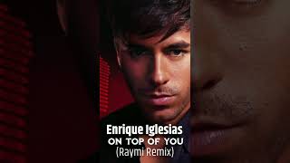 Enrique Iglesias - On top of you (Raymi Remix)