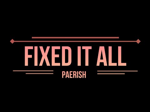 Paerish - Fixed It All (Lyrics)