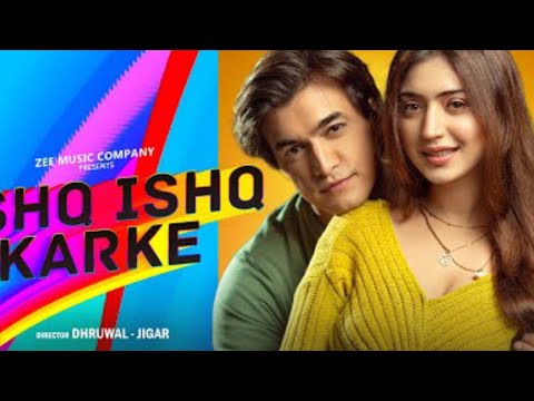 O Main Ta Ishq Ishq Karke Saari Duniya Jahan Chad Ke Full Song | Mohsin Khan, Stebin Ben New Song