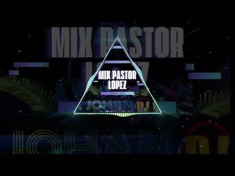 MIX  PASTOR LOPEZ GUARILAQUE FIN DE AÑO -2023 JOHAN DJ MIX DJ PRODUCCER