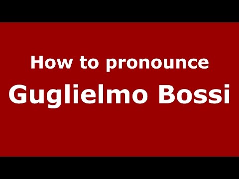 How to pronounce Guglielmo Bossi (Italian/Italy)  - PronounceNames.com