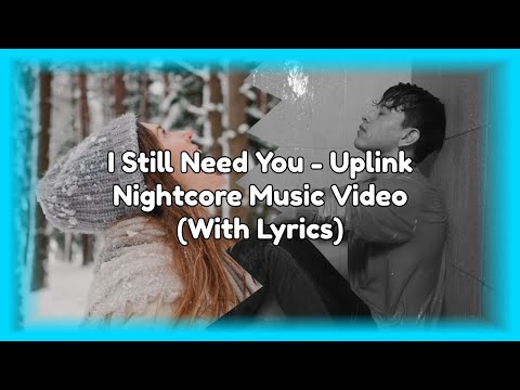 Nightcore | Uplink - I Still Need You [NCS Release] (feat. AWR)