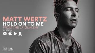 Matt Wertz - Hold On To Me (Official Audio)