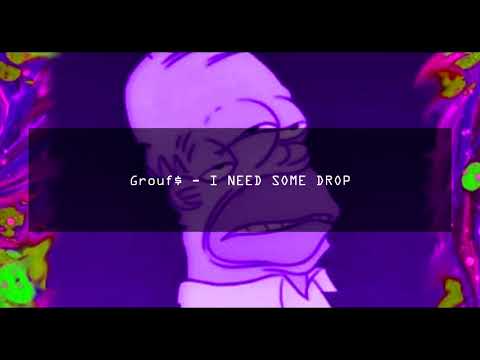 Grouf$ - I NEED SOME DROP