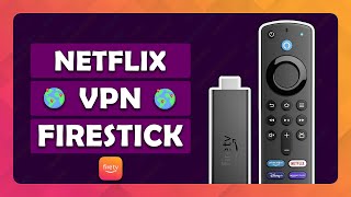 How To Watch Netflix With a VPN on Amazon Fire TV Stick