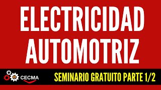 🎥 ELECTRICIDAD AUTOMOTRIZ - SEMINARIO GRATUITO PARTE 1/2🎥