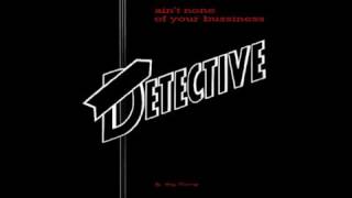 Detective - Ain't None of Your Business