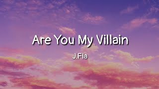 J.Fla - Are You My Villain (lyrics)