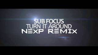 Sub Focus - Turn It Around (NexP Remix)