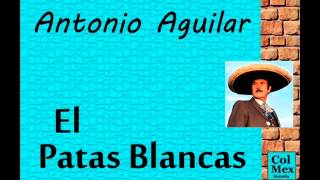 Antonio Aguilar:  El Patas Blancas.