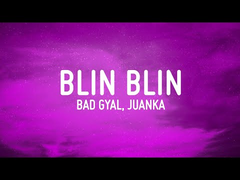 BLIN BLIN - Bad Gyal, Juanka (LETRA)