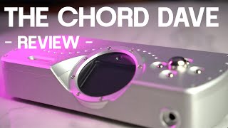 The world’s best all in one? CHORD DAVE DAC, PRE & HEADPHONE AMPLIFIER REVIEW