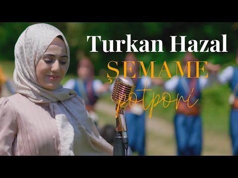 TÜRKAN HAZAL - ŞEMAME - Potpori / Yeni Klip
