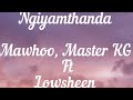 Ngiyamthanda Lyrics _ Mawhoo & Master KG Ft Lowsheen [LYRICS]