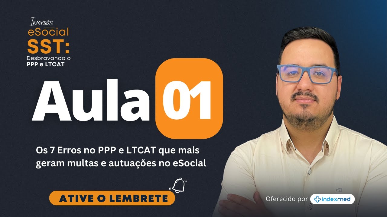 Aula #01 de 03 - Imersão eSocial SST: Desbravando o PPP e LTCAT, com Edivaldo Gregório