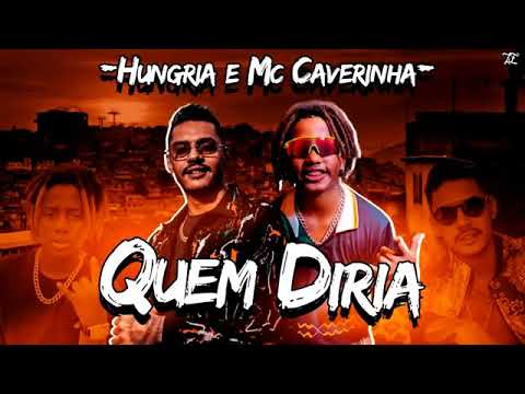 Hungria hip hop part mc caverinha  - Quem diria