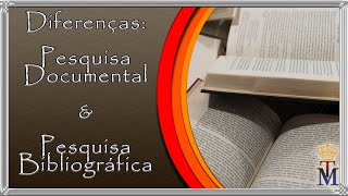 Pesquisa Bibliográfica & Pesquisa Documental O que é e Diferenças