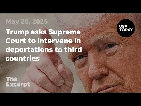 Trump asks Supreme Court to intervene in deportations to third countries The Excerpt