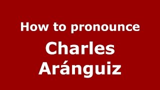 How to pronounce Charles Aránguiz