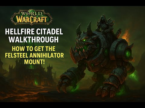 Hellfire Citadel Solo Walkthrough – Get the Felsteel Annihilator Mount in WoW!