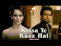 KK Kaisa Ye Raaz Hai Lyrical Video Emraan Hashmi Kangana Ranaut Pranay M Rijia