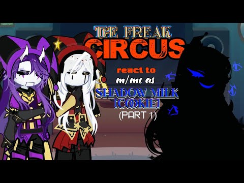 The Freak Circus react to m/mc as Shadow Milk Cookie // MASTER!AU // PART 1/2 | 2X // Read Desc //