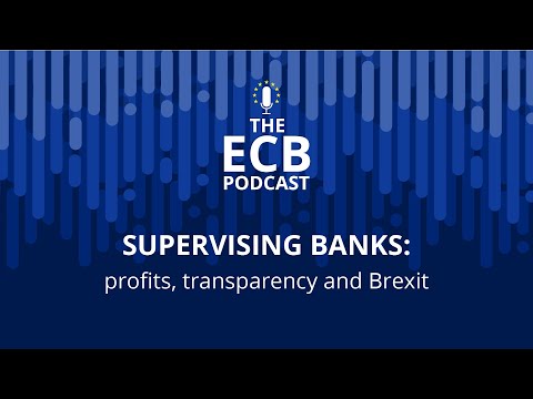 The ECB Podcast - Supervising banks: profits, transparency and Brexit