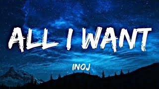 &#39;All I Want&#39; - INOJ (Lyrics)🎵