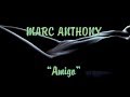 MARC ANTHONY.... AMİGO