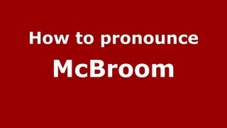 How to pronounce Mcbroom
