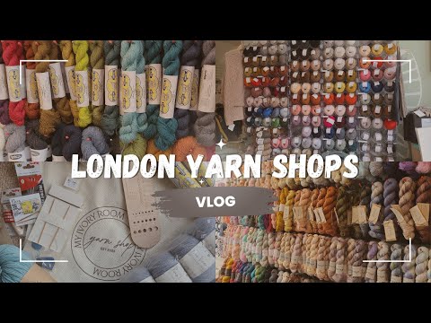 london yarn shop guide - vlog and haul - The Woolly Worker Knitting Podcast