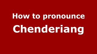 How to pronounce Chenderiang