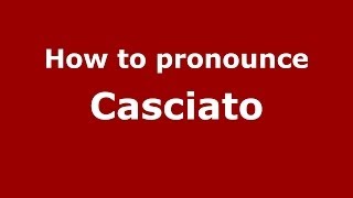 How to pronounce Casciato