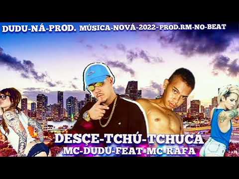 MC DUDU FEAT MC RAFA 22-DESCE TCHU THUCA MUSICÁ NOVÁ 2022-PROD.RM-NO BEAT E DUDU NA PROD.