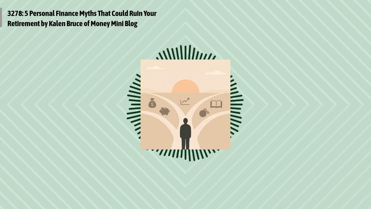 3278: 5 Personal Finance Myths That Could Ruin Your Retirement by Kalen Bruce of Money Mini Blog...