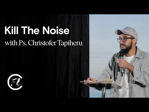 KILL THE NOISE  |  Ps. Christofer Tapiheru