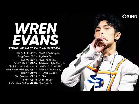 Wren Evans - Bé Ơi Từ Từ, Từng Quen, Call Me, Tình Cờ Yêu Em - Playlist Nhạc Trẻ GenZ Hay Nhất 2024
