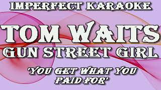 Tom Waits karaoke - Gun Street Girl