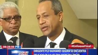 Dirigente PLD Radhames Segura se encuentra delicado de salud tras padecer cáncer