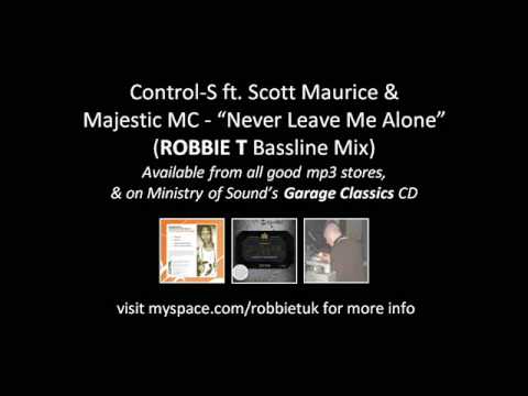 Control-S ft. Scott Maurice & Majestic MC - Never Leave Me Alone (Robbie T Bassline Mix)