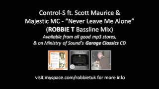 Control-S ft. Scott Maurice & Majestic MC - Never Leave Me Alone (Robbie T Bassline Mix)