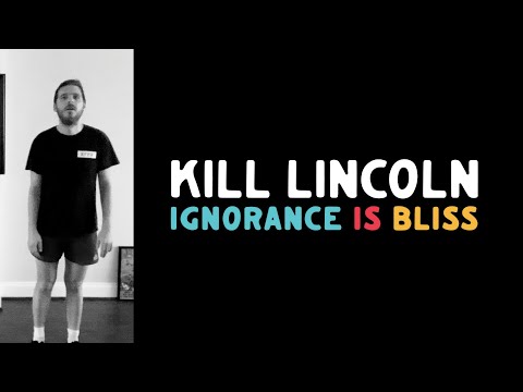 Kill Lincoln Ignorance is Bliss (Official Video)