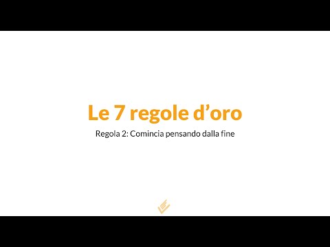 Le 7 regole d'oro | Regola 2 | Comincia pensando dalla fine