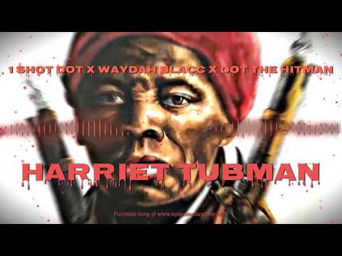 1 Shot Dot - Harriet Tubman feat. Waydah Blacc x DOT the Hitman