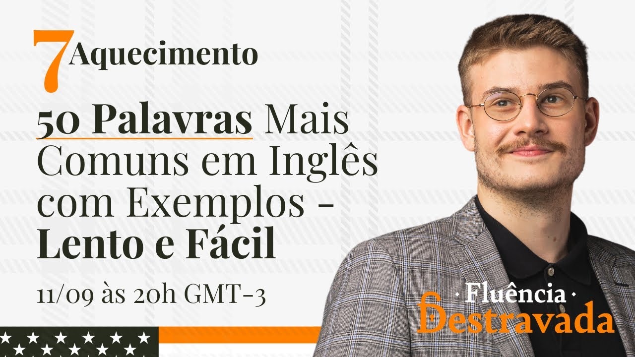Aquecimento #07 | 50 Palavras Mais Comuns em Inglês com Exemplos | Lento e Fácil