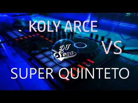 SUPER QUINTETO VS KOLY ARCE ???? - MIX - DJ SOGA 2019