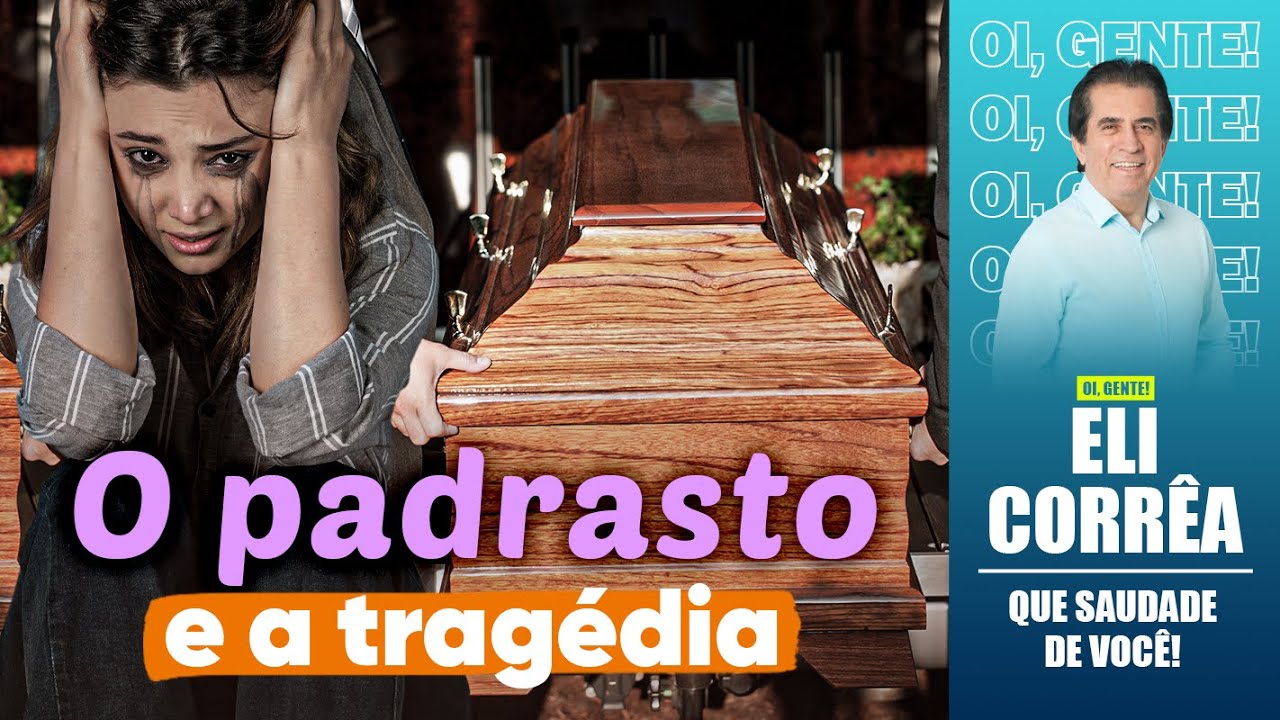 O padrasto e a tragédia | Eli Corrêa Oficial |