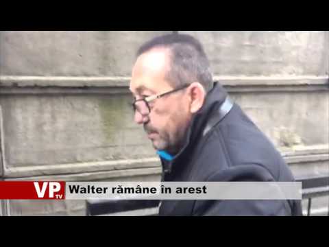 Walter rămâne in arest