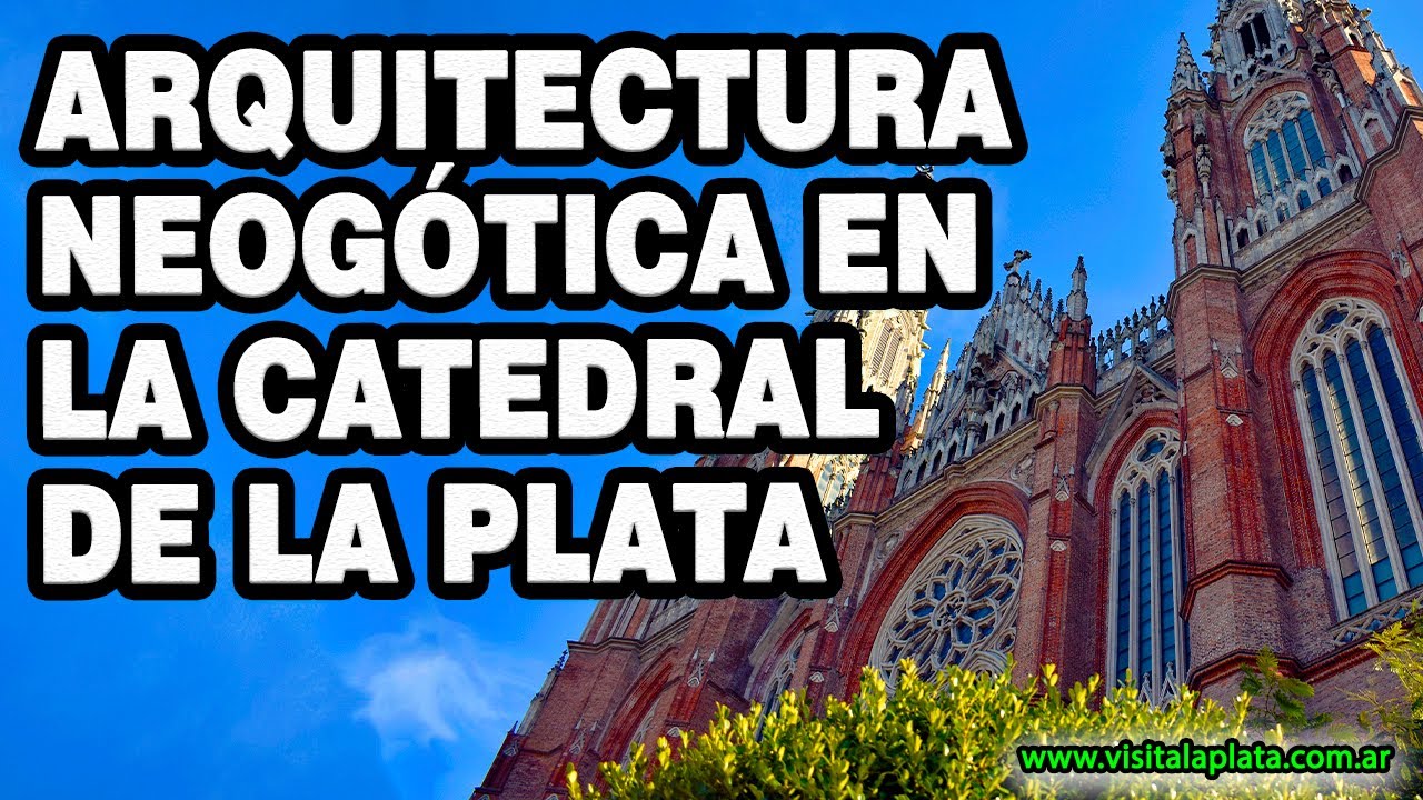 La Arquitectura Neogótica de la Catedral de La Plata